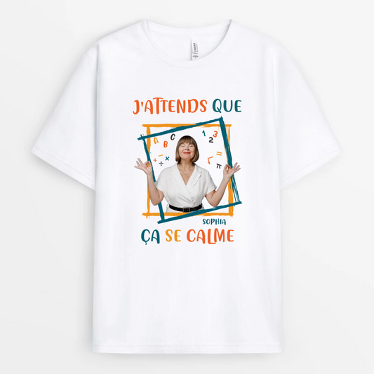 J_Attends_Que_Ca_Se_Calme_Photo_Personnalisee_Cadeau_Personnalise_T Shirt_Pour_Enseignants_1